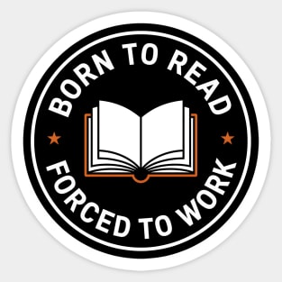Born to Read, Forced to Work Sticker